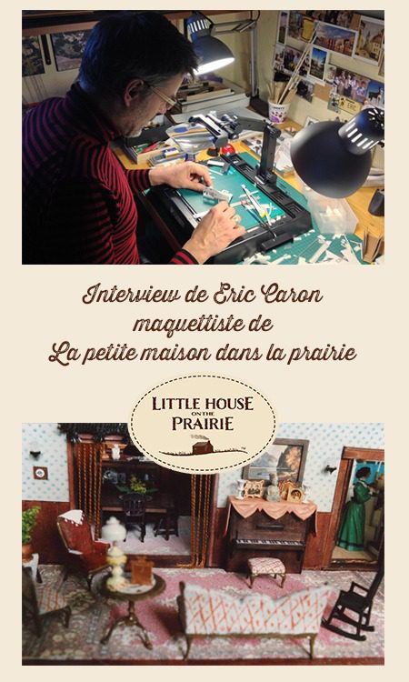 Interview de Eric Caron maquettiste de La petite maison dans la prairie : Interview With Eric Caron – French
