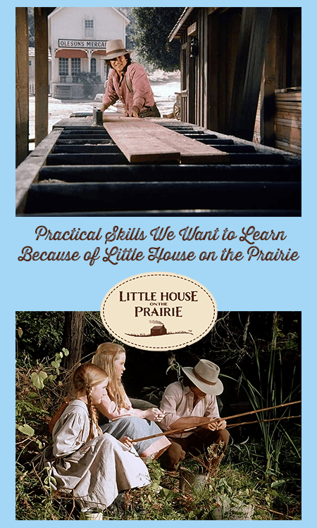 Practical Skills We Want to Learn Because of Little House on the Prairie