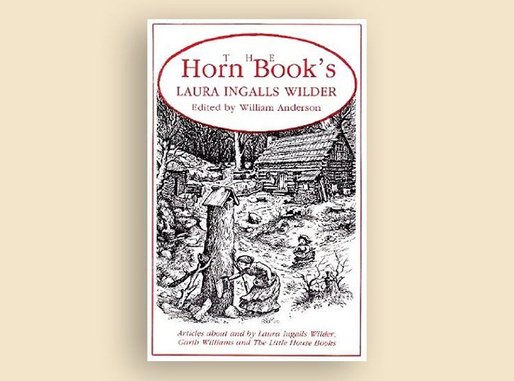 Horn Book’s Laura Ingalls Wilder: Articles About and By Laura Ingalls Wilder, Garth Williams, and the Little House Books