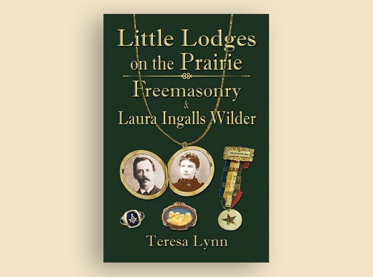 Little Lodges on the Prairie: Freemasonry and Laura Ingalls Wilder