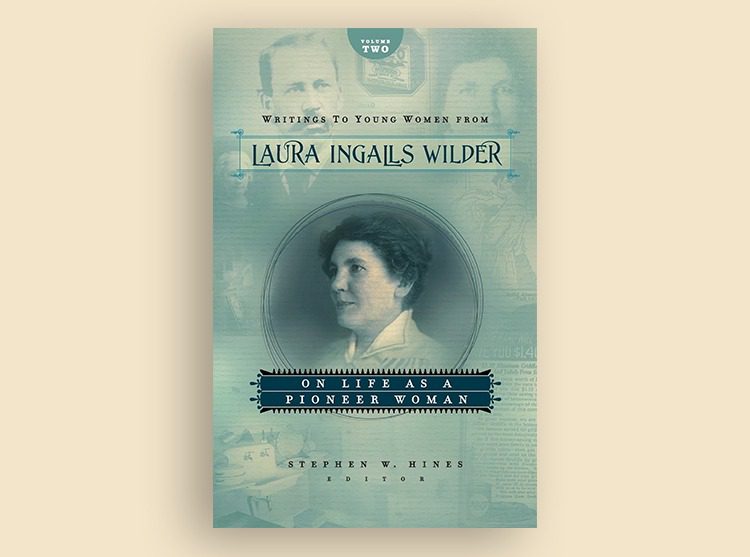 Writings to Young Women from Laura Ingalls Wilder - Volume Two: On Life As a Pioneer Woman
